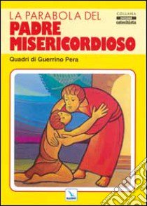 Bartolini Bartolino - Parabola Del Padre Misericordioso (La) ( libro di Elledici