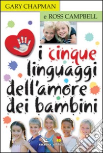 I cinque linguaggi dell'amore dei bambini libro di Chapman Gary; Campbell Ross