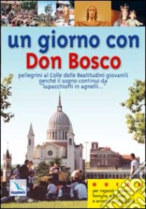 Un giorno con don Bosco. Pellegrini al colle delle Beatitudini giovanili perché il sogno continui «da lupacchiotti in agnelli... » libro di Deiana E. (cur.)