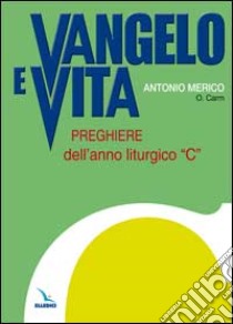 Vangelo e vita. Preghiere dell'anno liturgico «C» libro di Merico Antonio