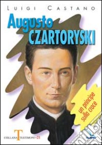 Augusto Czartoryski. Un principe sulla croce libro di Castano Luigi