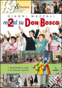 Due recital su Don Bosco. Raccontando un santo - Un prete per i giovani libro di Mazzali Giovanni