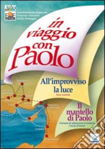 In viaggio con Paolo. Il mantello di Paolo, giornata di animazione in oratorio. All'improvviso la luce. libro