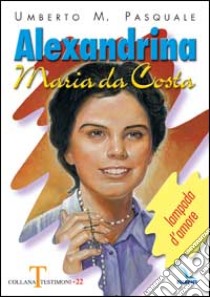 Alexandrina Maria da Costa. Lampada d'amore libro di Pasquale Umberto M.