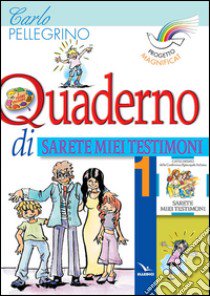 Progetto Magnificat. Quaderno di «Sarete miei testimoni». Vol. 1 libro di Pellegrino Carlo