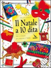 Il Natale a 10 dita. Idee e creazioni per preparare il Natale. Ediz. illustrata libro di Chapman Gillian