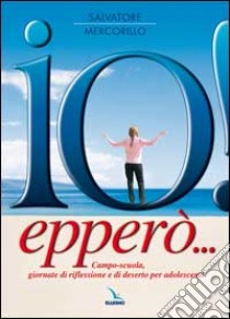 Io! Epperò... Campo-scuola, giornate di riflessione e di deserto per adolescenti libro di Mercorillo Salvatore