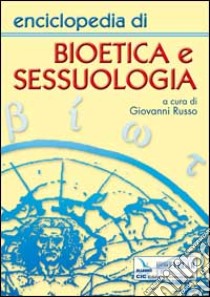 Enciclopedia di bioetica e sessuologia libro di Russo G. (cur.)