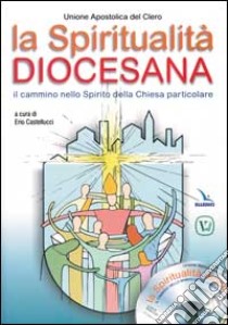 La spiritualità diocesana. Il cammino nello Spirito della Chiesa particolare. Con CD-ROM libro di Unione apostolica del clero (cur.)