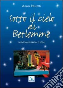 Sotto il cielo di Betlemme. Novena di Natale libro di Peiretti Anna