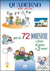 72 domeniche e feste di gioia a 2 mani. Anno «A». Quaderno delle attività libro di Gravier Anne