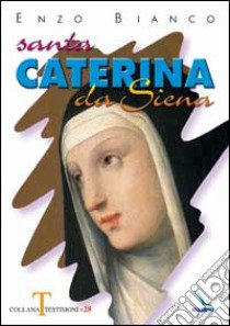 Santa Caterina da Siena libro di Bianco Enzo