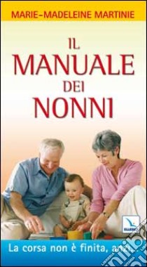 Il manuale dei nonni. La corsa non è finita, anzi... libro di Martinie Marie-Madeleine