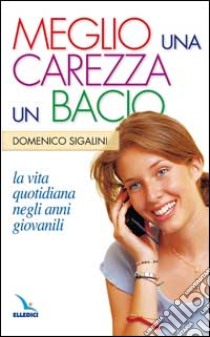 Meglio una carezza, un bacio. La vita quotidiana negli anni giovanili. La pietra nello stagno libro di Sigalini Domenico