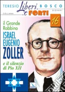 Il grande Rabbino Israel Eugenio Zoller e il silenzio di Pio XII libro di Bosco Teresio