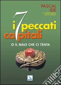 I sette peccati capitali. Ma liberaci dal male libro di Ide Pascal