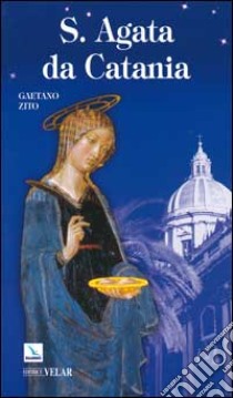 Sant'Agata da Catania libro di Zito Gaetano