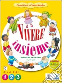 Vivere insieme. Per le classi 1ª 2ª 3ª elementare libro di Bortoluz Cristina - Carrù Giovanni