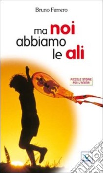 Ma noi abbiamo le ali libro di Ferrero Bruno