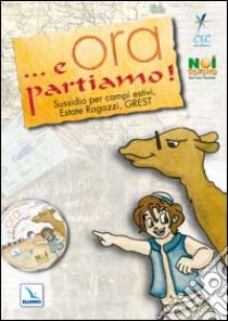 ... E ora partiamo! Sussidio per campi estivi, estate ragazzi, grest. Con CD-ROM libro di Martelli A. (cur.); Bollati P. G. (cur.); Armellino M. (cur.)