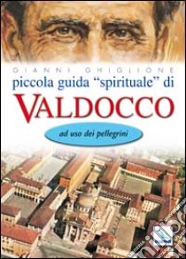 Piccola guida «spirituale» di Valdocco. Ad uso dei pellegrini libro di Ghiglione Gianni