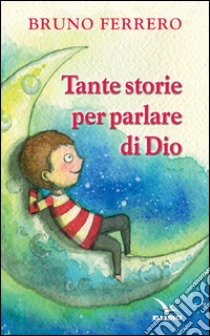 Tante storie per parlare di Dio libro di Ferrero Bruno