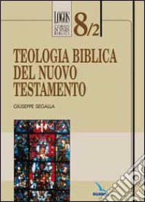 Teologia biblica del Nuovo Testamento libro di Segalla Giuseppe