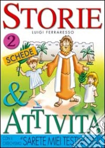 Storie e attività con il catechismo «Sarete miei testimoni». Vol. 2: Le schede libro di Ferraresso Luigi