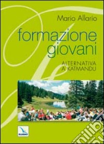 Formazione giovani. Alternativa a Katmandu libro di Allario M. (cur.)