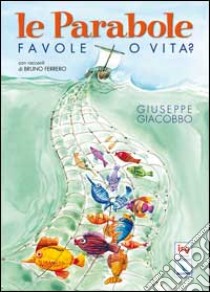 Le parabole. Favole o vita? libro di Giacobbo Giuseppe