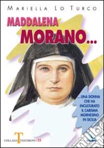 Maddalena Morano. Una donna che ha inculturato il carisma mornesino in Sicilia. libro di Lo Turco Mariella