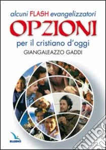 Opzioni per il cristiano d'oggi. Alcuni flash evangelizzatori libro di Gaddi Giangaleazzo