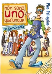 Non sono uno qualunque. Ho personalità libro di Pellegrino Pino