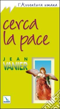 Cerca la pace libro di Vanier Jean