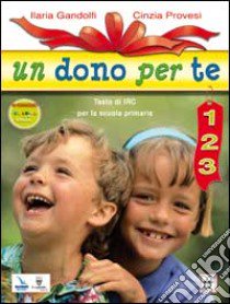 Un dono per te. Per le classi 1ª 2ª 3ª elementare libro di Gandolfi Ilaria - Provesi Cinzia