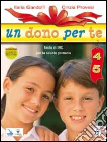 Un dono per te. Per le classi 4ª 5ª elementare libro di Gandolfi Ilaria - Provesi Cinzia