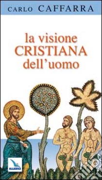 La visione cristiana dell'uomo libro di Caffarra Carlo