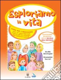 Esploriamo la vita. Educazione religiosa nella scuola dell'infanzia. Guida per l'insegnante. Con CD Audio. Con CD-ROM libro di Zuccari Giuseppina - Brentegani Cecilia