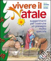 Vivere il Natale. Suggerimenti per costruire un presepio molto speciale libro di Segarra Mercè; Centro evangelizzazione e catechesi «don Bosco» (cur.)