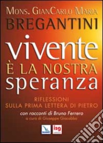 Vivente è la nostra speranza. Riflessioni sulla prima lettera di Pietro libro di Bregantini Giancarlo Maria; Giacobbo G. (cur.)