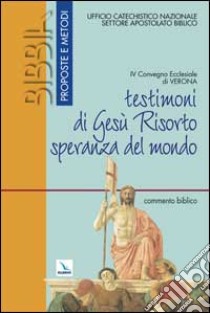 Testimoniare Gesù risorto speranza del mondo. Commento biblico libro