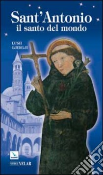 Sant'Antonio. Il santo del mondo libro di Gjergji Lush