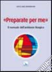 Preparate per me. Il manuale dell'ambiente liturgico libro di Zimmerman Joyce A.