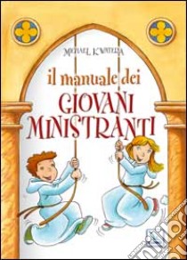 Il manuale dei giovani ministranti libro di Kwatera Michael