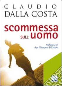 Scommessa sull'uomo libro di Dalla Costa Claudio