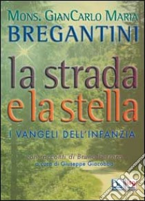 La strada e la stella. I vangeli dell'infanzia libro di Bregantini Giancarlo Maria; Giacobbo G. (cur.)