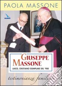 Giuseppe Massone, laico, cristiano esemplare del '900 libro di Massone P. (cur.)