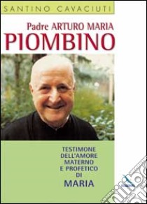 Padre Arturo Maria Piombino libro di Cavaciuti Santino