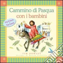 Cammino di Pasqua con i bambini. Via crucis e via lucis libro di Dowley Tim