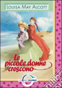 Le piccole donne crescono libro di Alcott Louisa May